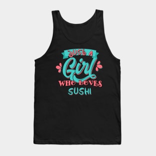 Just A Girl Who Loves Sushi Gift print Tank Top